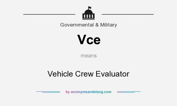 What does Vce mean? It stands for Vehicle Crew Evaluator