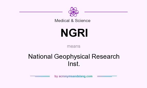 What does NGRI mean? It stands for National Geophysical Research Inst.