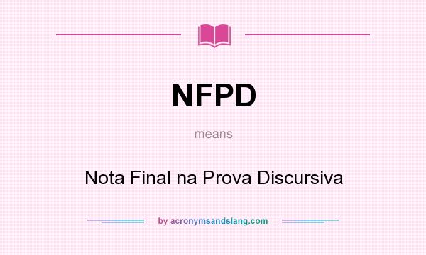 What does NFPD mean? It stands for Nota Final na Prova Discursiva