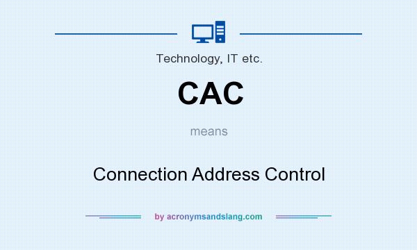 What does CAC mean? It stands for Connection Address Control