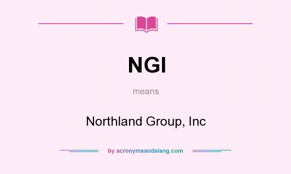 What does NGI mean? It stands for Northland Group, Inc