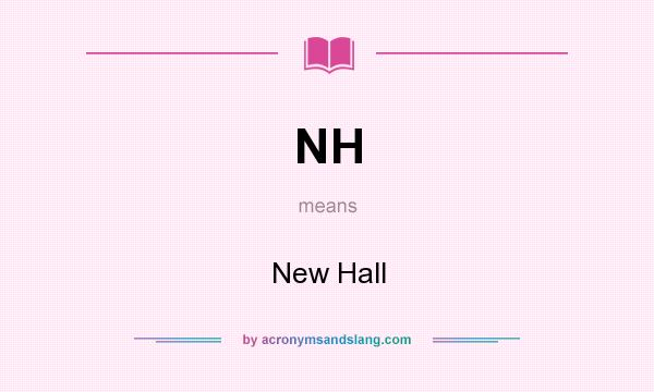 What does NH mean? It stands for New Hall