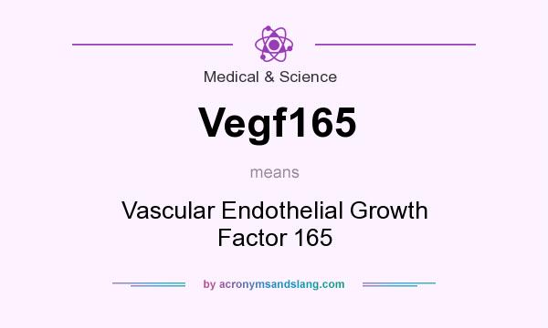 What does Vegf165 mean? It stands for Vascular Endothelial Growth Factor 165