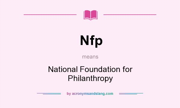 What does Nfp mean? It stands for National Foundation for Philanthropy