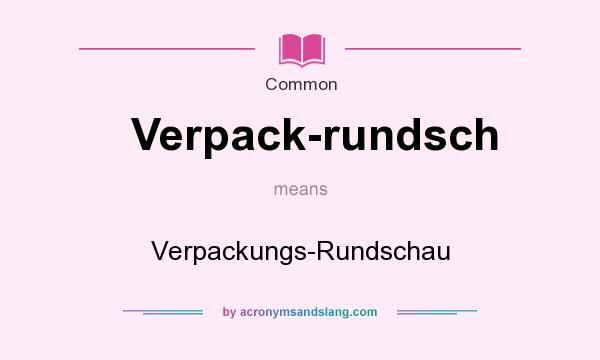 What does Verpack-rundsch mean? It stands for Verpackungs-Rundschau