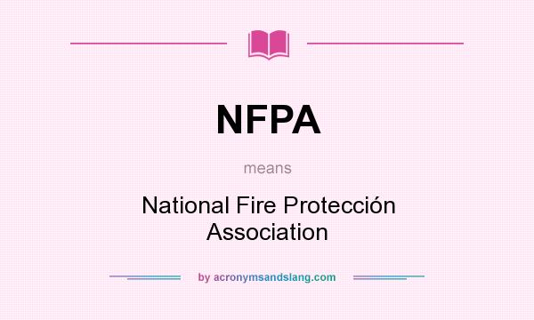 What does NFPA mean? It stands for National Fire Protección Association