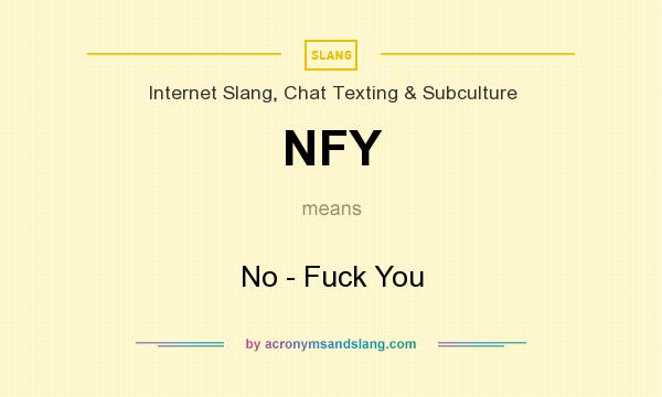 What does NFY mean? It stands for No - Fuck You