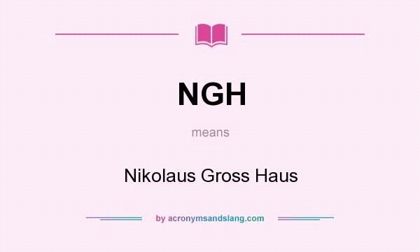 What does NGH mean? It stands for Nikolaus Gross Haus