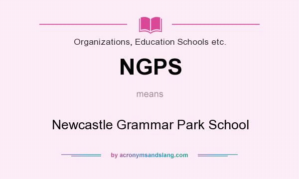 What does NGPS mean? It stands for Newcastle Grammar Park School