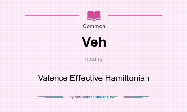 What does Veh mean? It stands for Valence Effective Hamiltonian