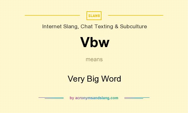 What does Vbw mean? It stands for Very Big Word