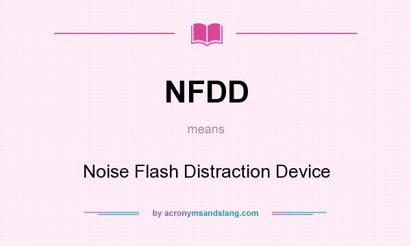 What does NFDD mean? It stands for Noise Flash Distraction Device