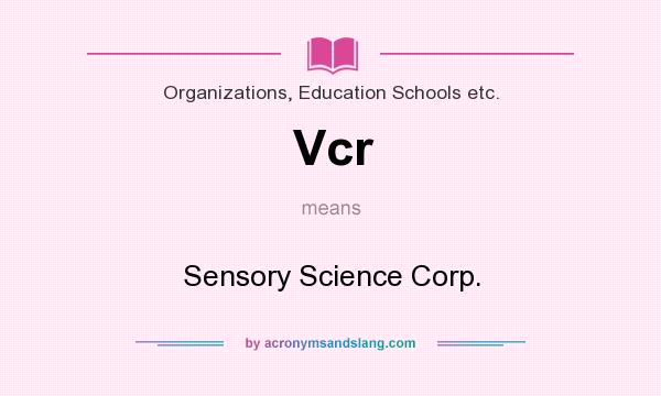 What does Vcr mean? It stands for Sensory Science Corp.