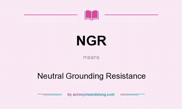 What does NGR mean? It stands for Neutral Grounding Resistance
