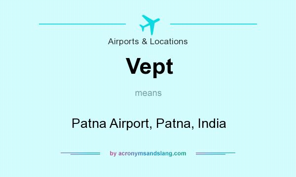 What does Vept mean? It stands for Patna Airport, Patna, India