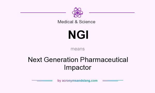 What does NGI mean? It stands for Next Generation Pharmaceutical Impactor