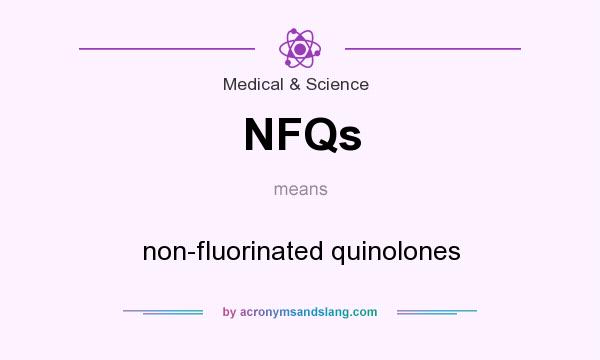 What does NFQs mean? It stands for non-fluorinated quinolones