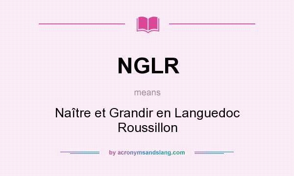 What does NGLR mean? It stands for Naître et Grandir en Languedoc Roussillon