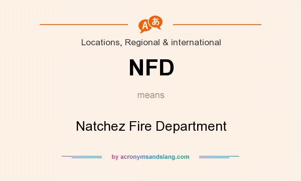 What does NFD mean? It stands for Natchez Fire Department