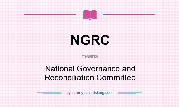 What does NGRC mean? It stands for National Governance and Reconciliation Committee