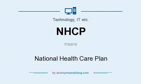 What does NHCP mean? It stands for National Health Care Plan