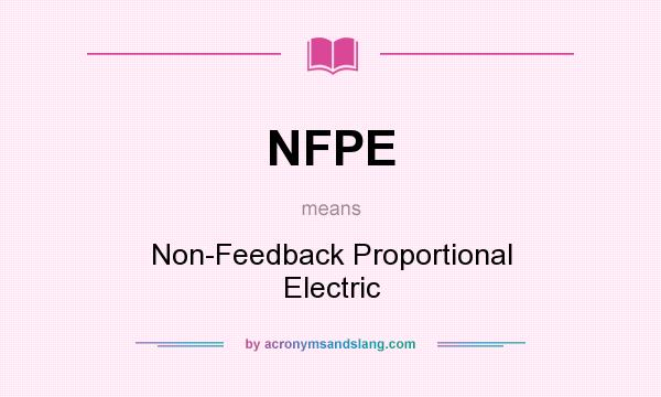 What does NFPE mean? It stands for Non-Feedback Proportional Electric
