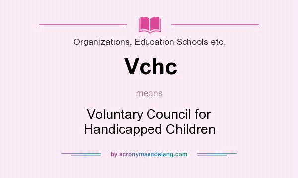 What does Vchc mean? It stands for Voluntary Council for Handicapped Children