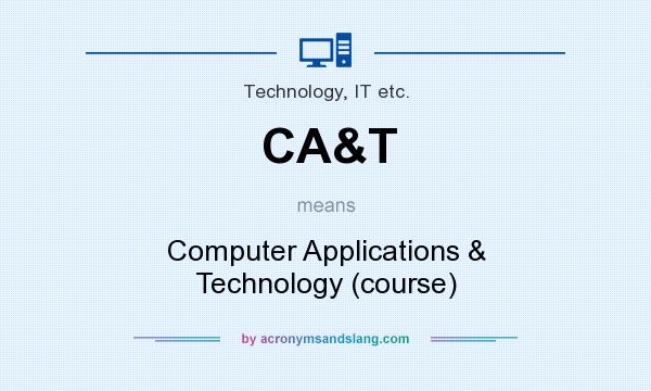 What does CA&T mean? It stands for Computer Applications & Technology (course)