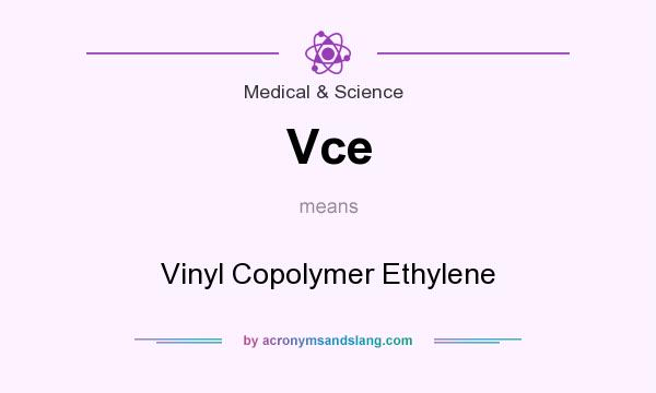 What does Vce mean? It stands for Vinyl Copolymer Ethylene