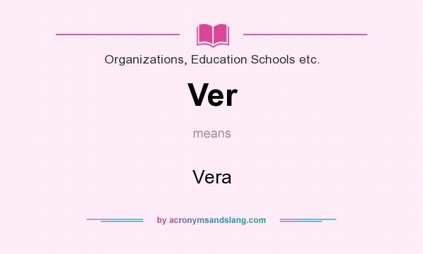 What does Ver mean? It stands for Vera