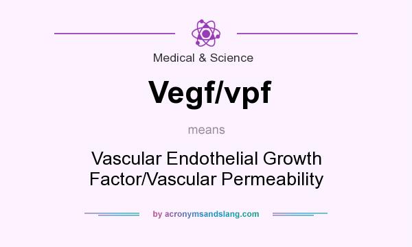 What does Vegf/vpf mean? It stands for Vascular Endothelial Growth Factor/Vascular Permeability