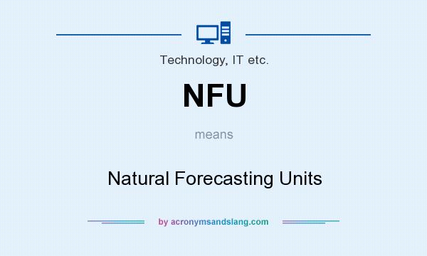 What does NFU mean? It stands for Natural Forecasting Units