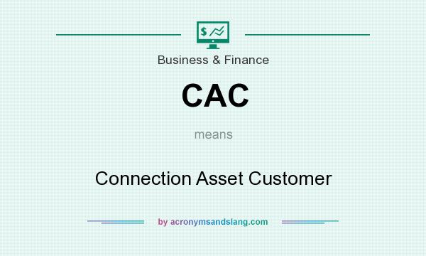 What does CAC mean? It stands for Connection Asset Customer