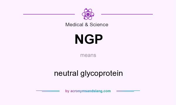 What does NGP mean? It stands for neutral glycoprotein