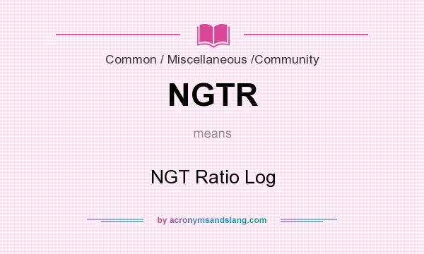 What does NGTR mean? It stands for NGT Ratio Log