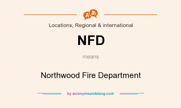 What does NFD mean? It stands for Northwood Fire Department
