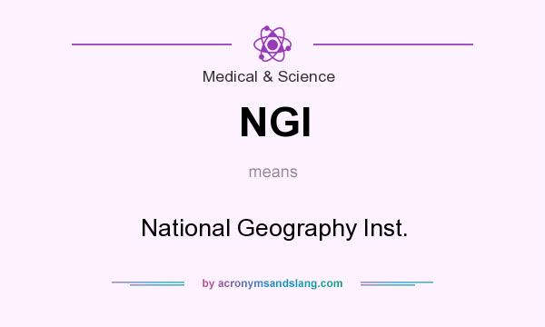 What does NGI mean? It stands for National Geography Inst.