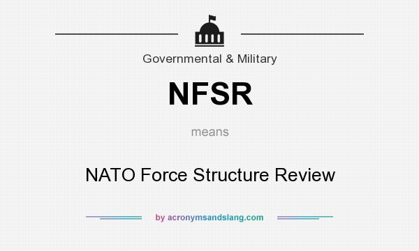 What does NFSR mean? It stands for NATO Force Structure Review