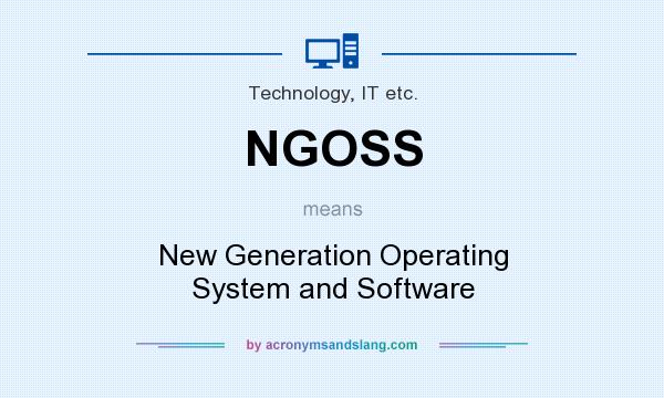 What does NGOSS mean? It stands for New Generation Operating System and Software