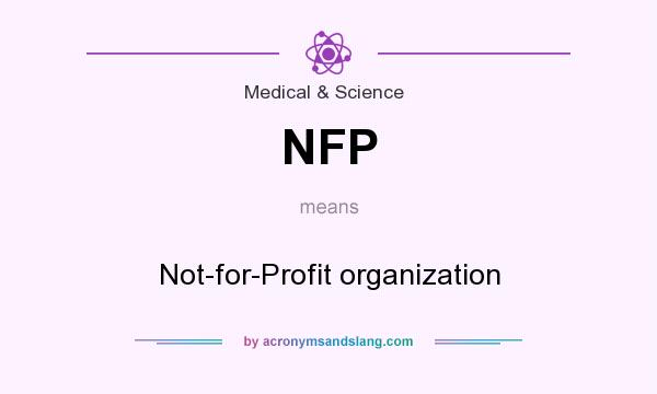 What does NFP mean? It stands for Not-for-Profit organization