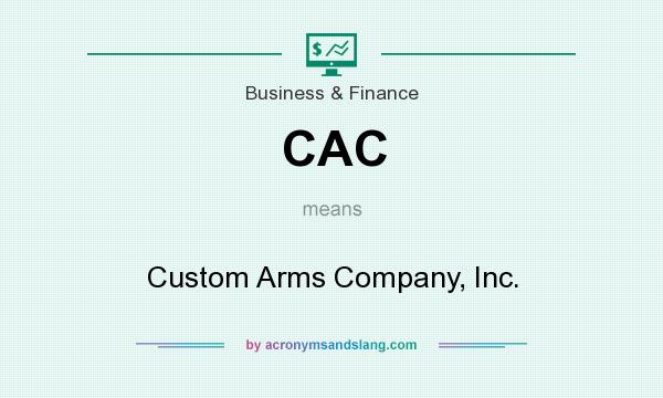 What does CAC mean? It stands for Custom Arms Company, Inc.