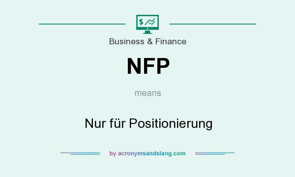 What does NFP mean? It stands for Nur für Positionierung