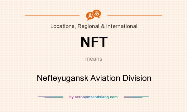 What does NFT mean? It stands for Nefteyugansk Aviation Division