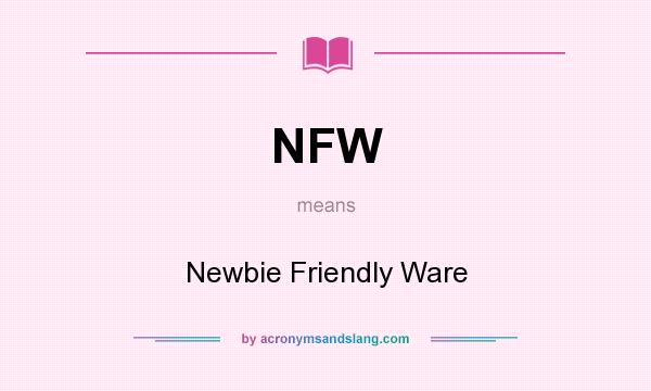 What does NFW mean? It stands for Newbie Friendly Ware