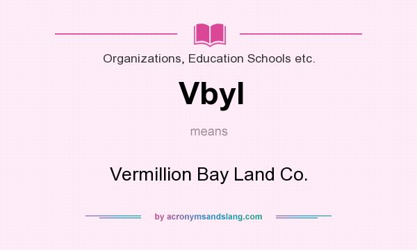 What does Vbyl mean? It stands for Vermillion Bay Land Co.