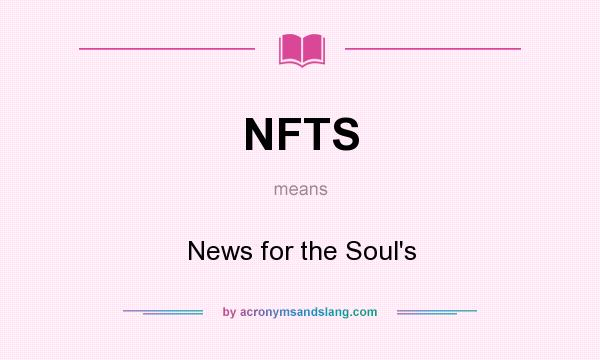 What does NFTS mean? It stands for News for the Soul`s
