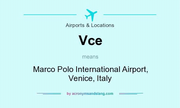 What does Vce mean? It stands for Marco Polo International Airport, Venice, Italy