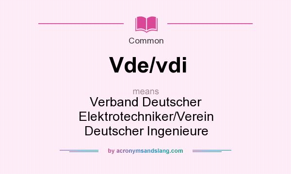 What does Vde/vdi mean? It stands for Verband Deutscher Elektrotechniker/Verein Deutscher Ingenieure