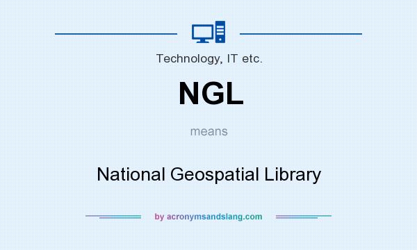 What does NGL mean? It stands for National Geospatial Library