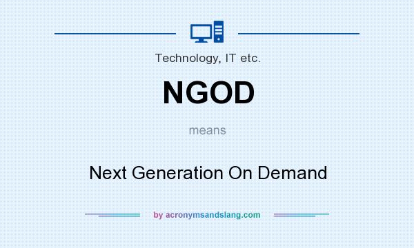 What does NGOD mean? It stands for Next Generation On Demand